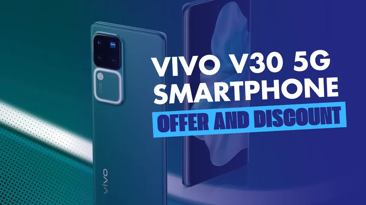 Don't Miss Out on the Vivo V30 5G Smartphone Offer and Discount